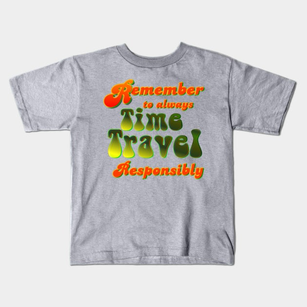 Time Travel Responsibly Kids T-Shirt by AlondraHanley